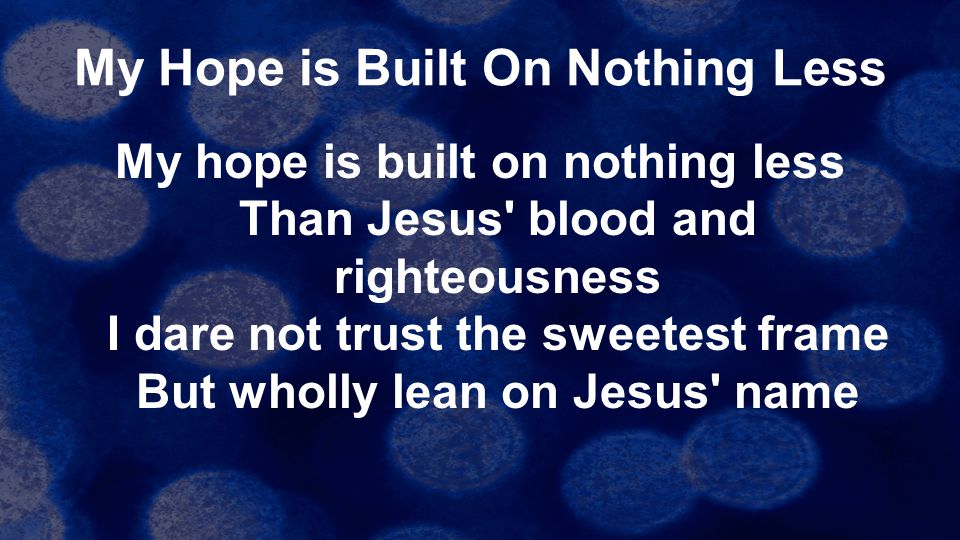 My Hope is Built On Nothing Less