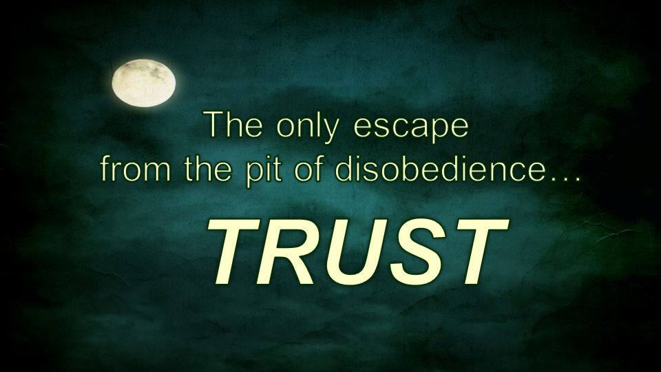 from the pit of disobedience…