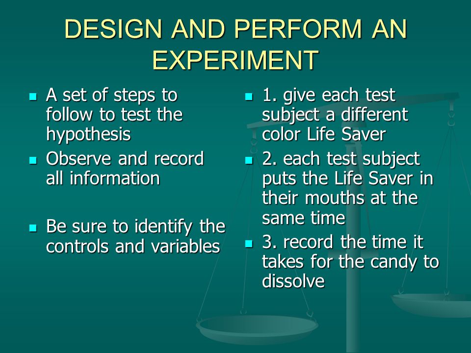 DESIGN AND PERFORM AN EXPERIMENT