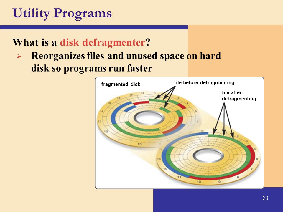 Utility Programs What is a disk defragmenter