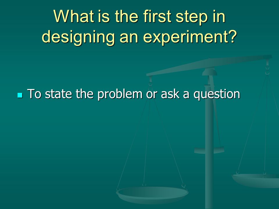 What is the first step in designing an experiment