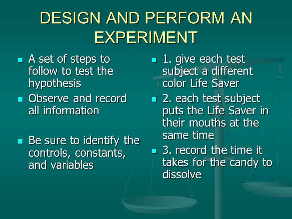 DESIGN AND PERFORM AN EXPERIMENT