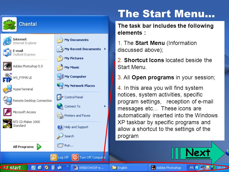 The Start Menu… Next The task bar includes the following elements :
