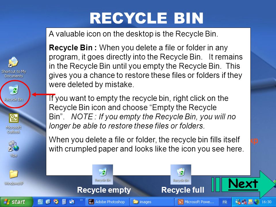 RECYCLE BIN Next A valuable icon on the desktop is the Recycle Bin.