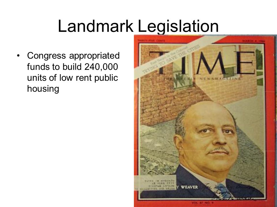 Landmark Legislation Congress appropriated funds to build 240,000 units of low rent public housing
