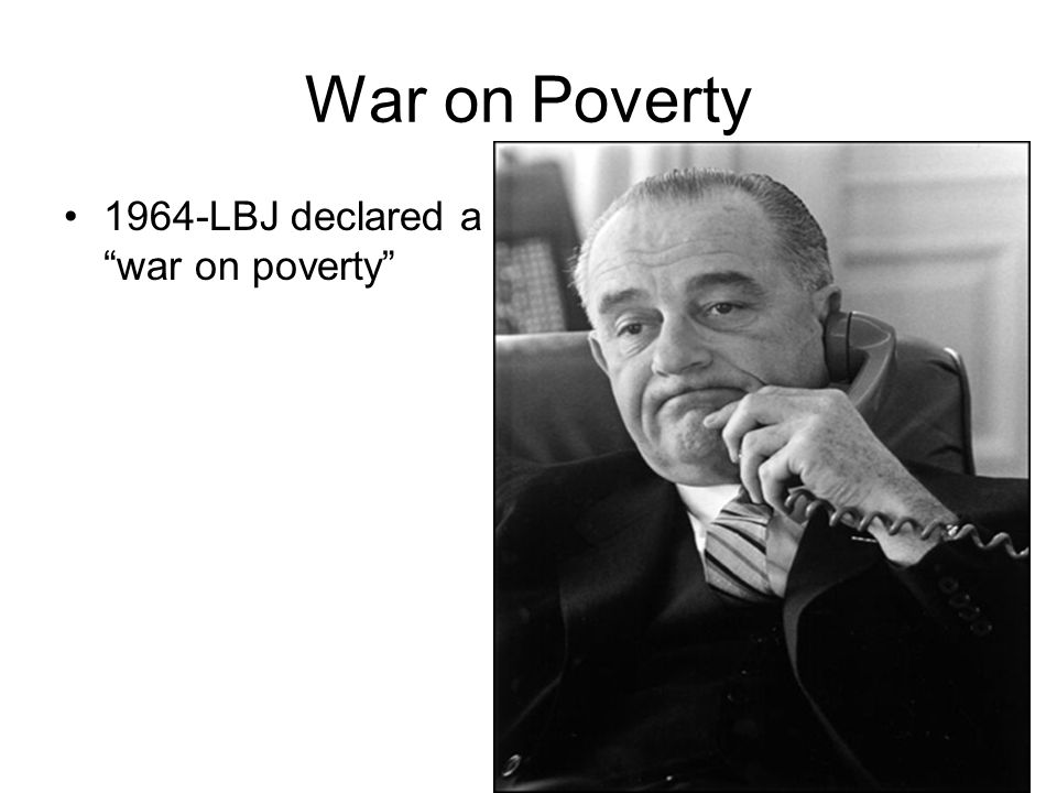 War on Poverty 1964-LBJ declared a war on poverty