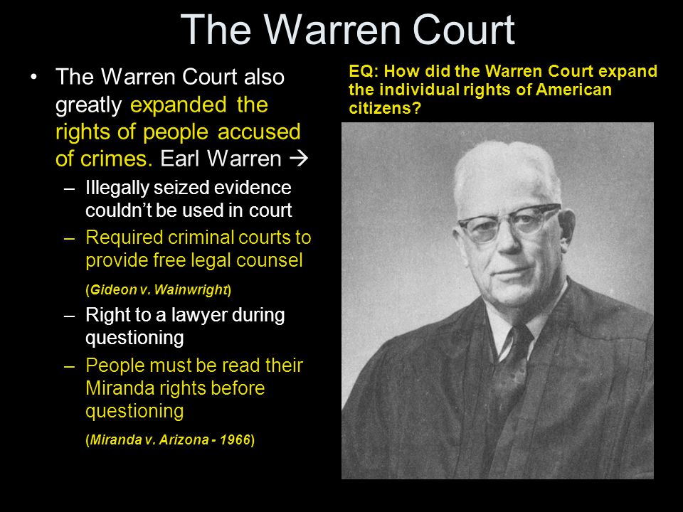 The Warren Court The Warren Court also greatly expanded the rights of people accused of crimes. Earl Warren 