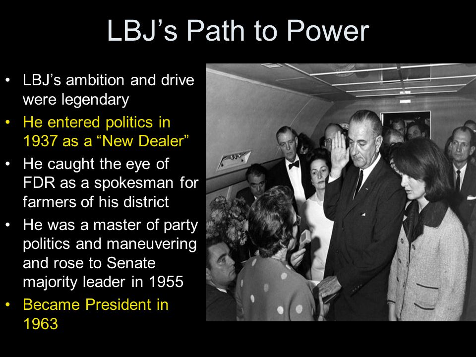 LBJ’s Path to Power LBJ’s ambition and drive were legendary