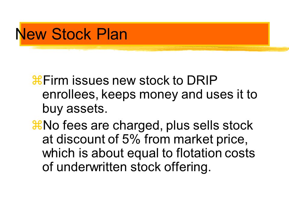 New Stock Plan Firm issues new stock to DRIP enrollees, keeps money and uses it to buy assets.