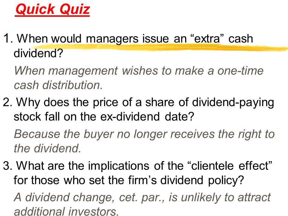 Quick Quiz 1. When would managers issue an extra cash dividend
