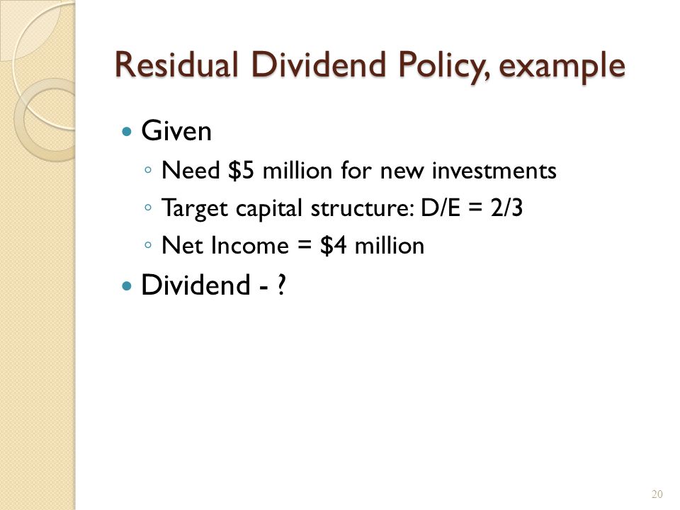 Dividend Stability Cyclical dividend policy – dividend is a fixed fraction of earnings.