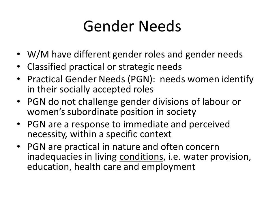 Gender Needs W/M have different gender roles and gender needs