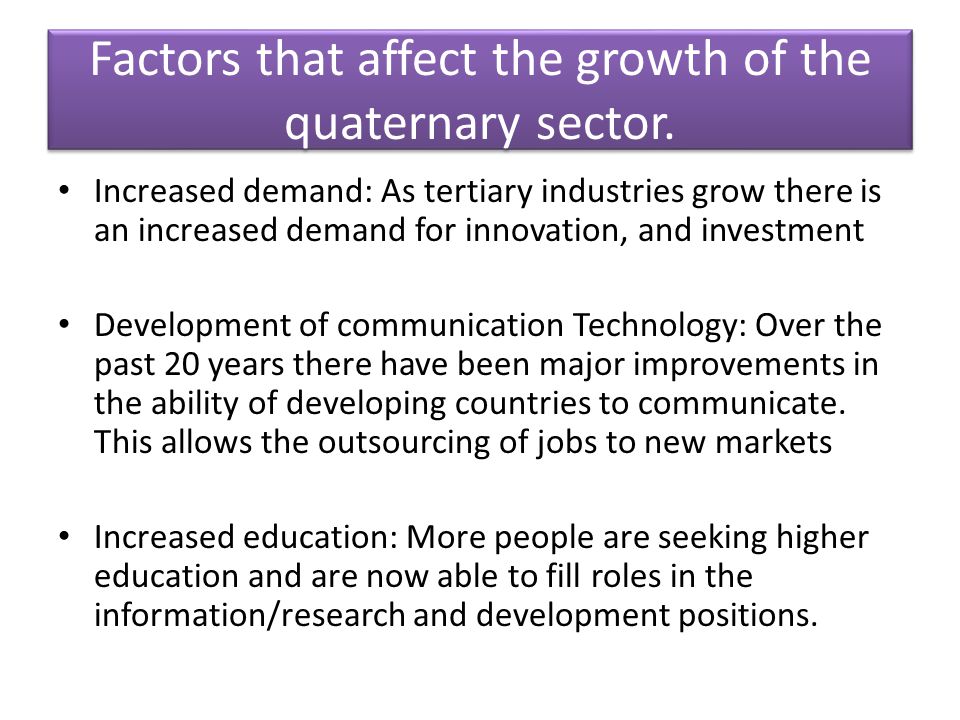 Factors that affect the growth of the quaternary sector.
