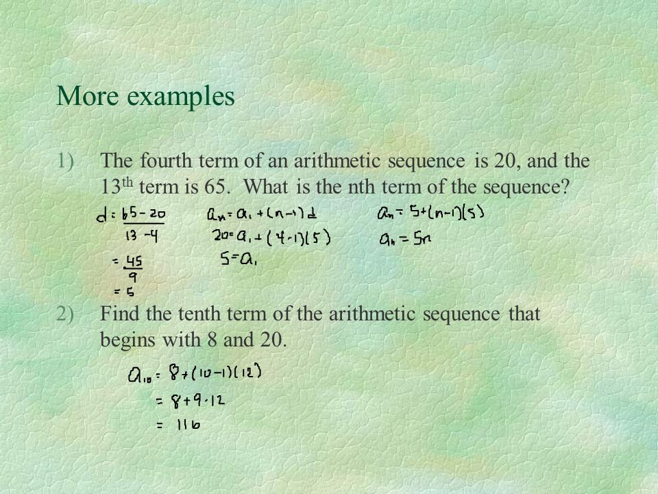 More examples The fourth term of an arithmetic sequence is 20, and the 13th term is 65. What is the nth term of the sequence
