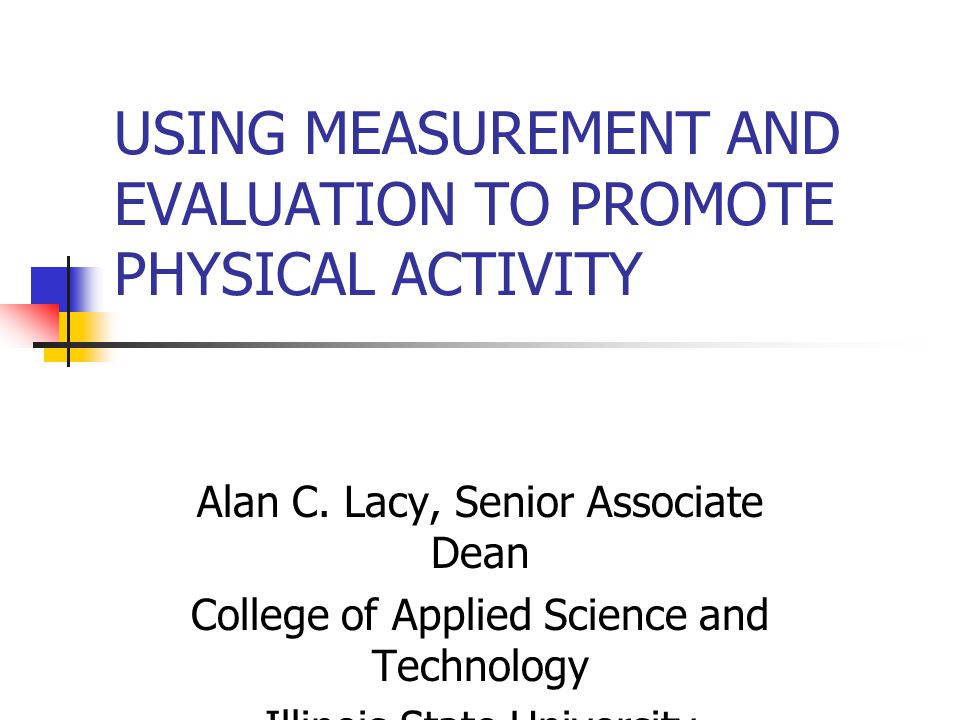 USING MEASUREMENT AND EVALUATION TO PROMOTE PHYSICAL ACTIVITY