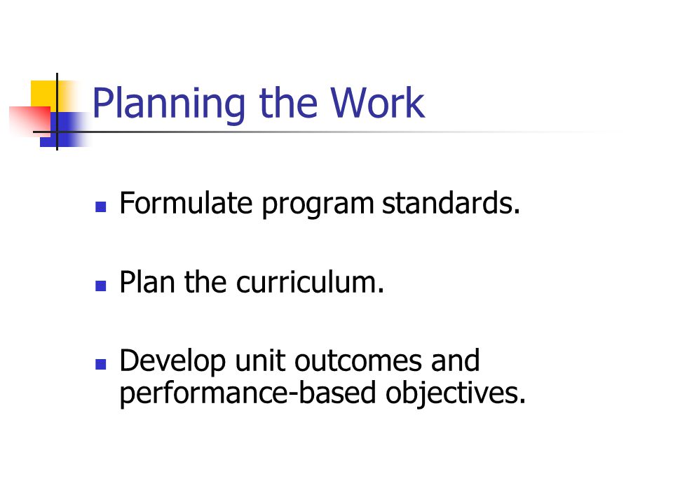 Planning the Work Formulate program standards. Plan the curriculum.