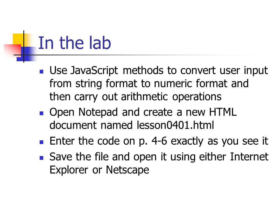 In the lab Use JavaScript methods to convert user input from string format to numeric format and then carry out arithmetic operations.