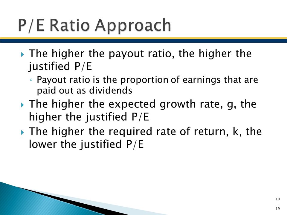 P/E Ratio Approach The higher the payout ratio, the higher the justified P/E.