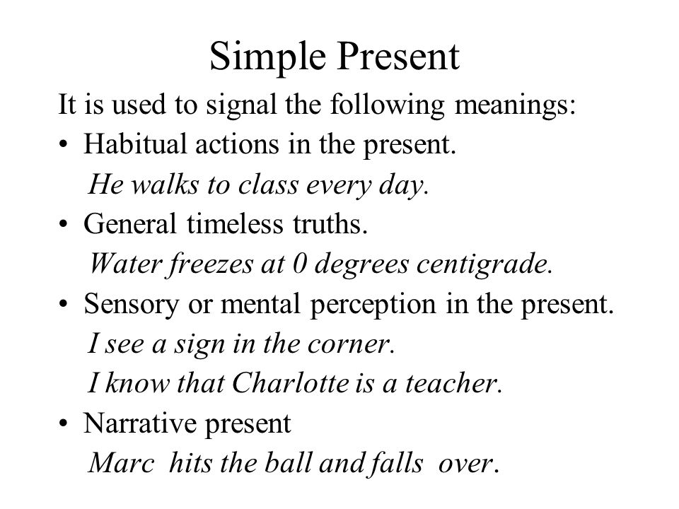 Simple Present It is used to signal the following meanings: