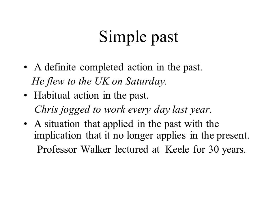 Simple past A definite completed action in the past.