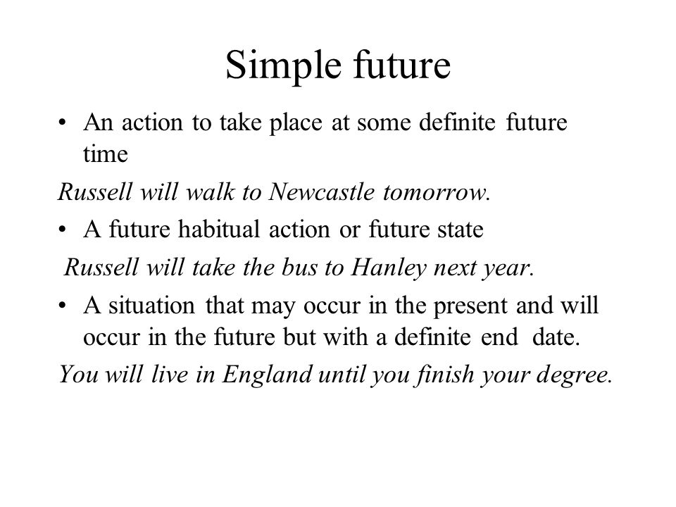 Simple future An action to take place at some definite future time