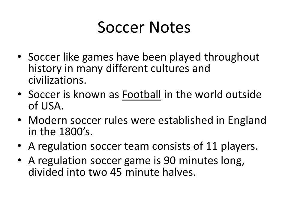 Soccer Notes Soccer like games have been played throughout history in many different cultures and civilizations.