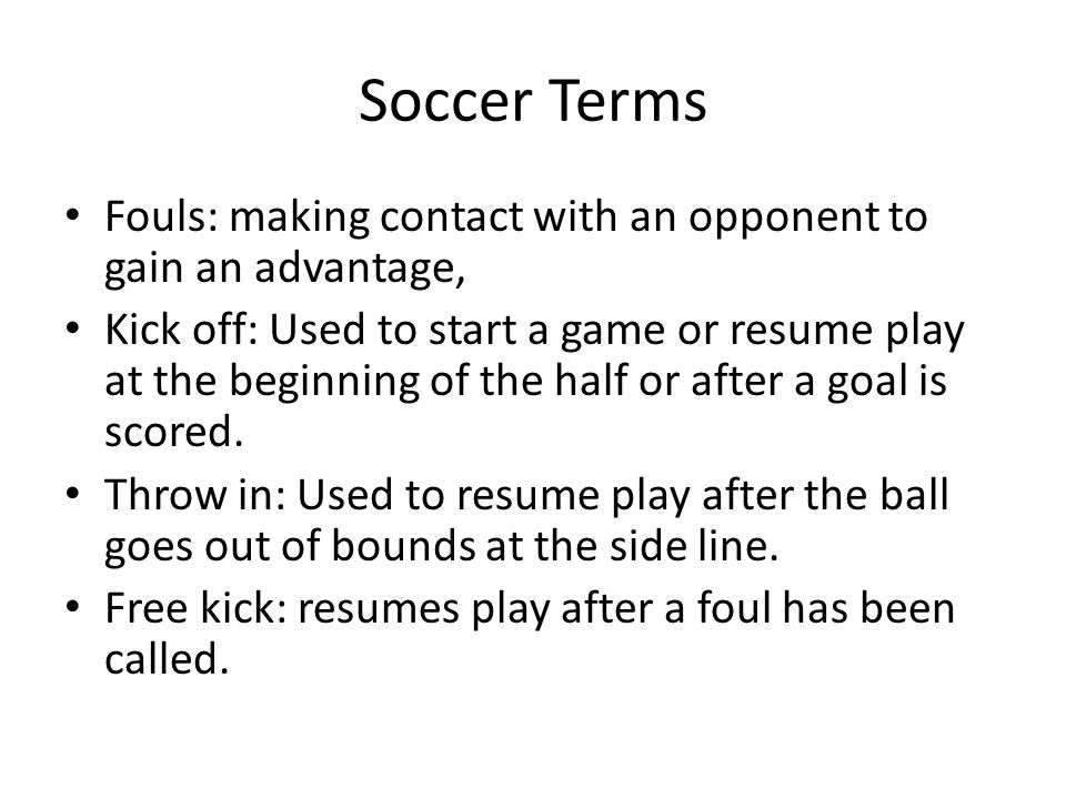 Soccer Terms Fouls: making contact with an opponent to gain an advantage,