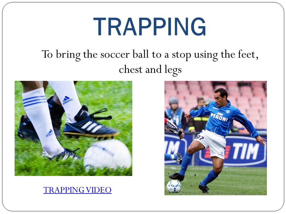 To bring the soccer ball to a stop using the feet, chest and legs