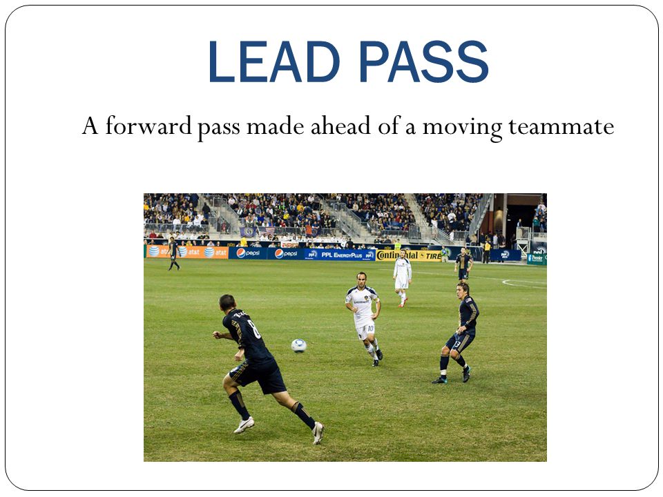 A forward pass made ahead of a moving teammate
