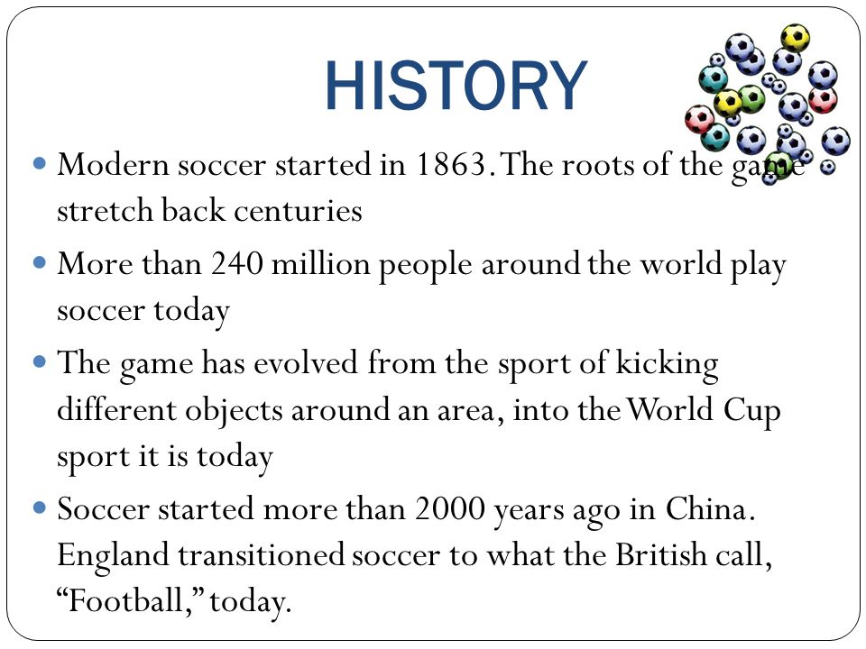 HISTORY Modern soccer started in The roots of the game stretch back centuries.