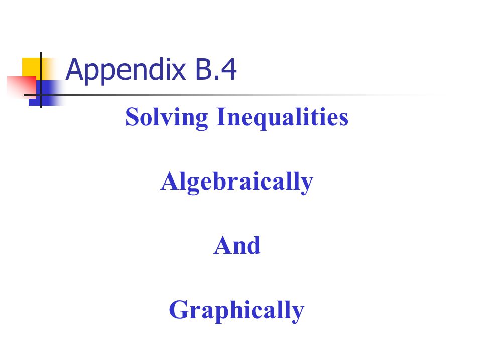 Appendix B.4 Solving Inequalities Algebraically And Graphically
