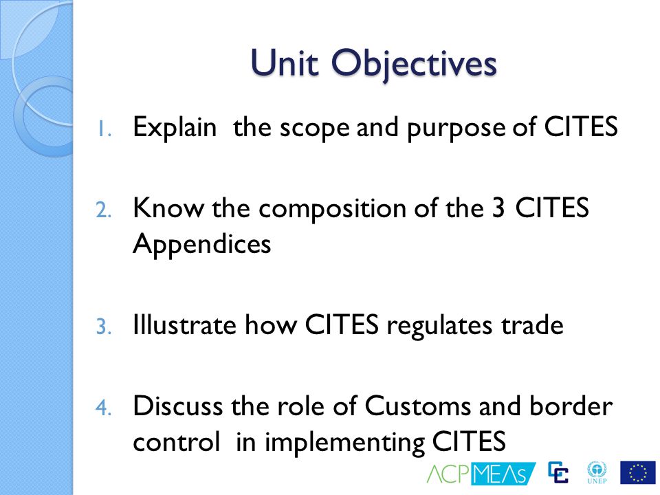 Unit Objectives Explain the scope and purpose of CITES