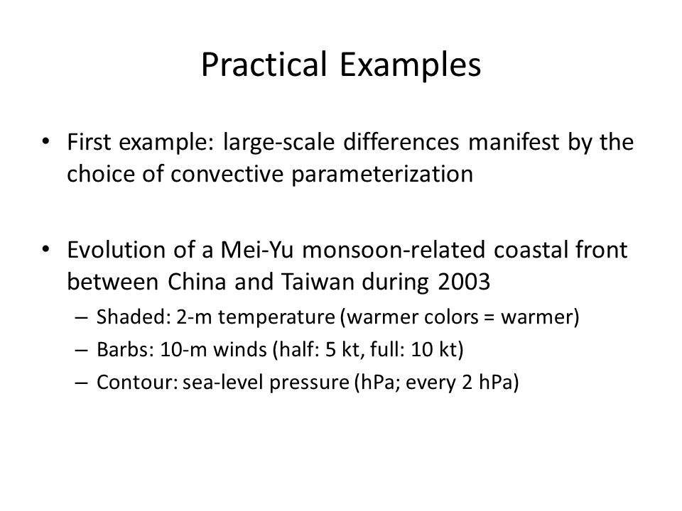 Practical Examples First example: large-scale differences manifest by the choice of convective parameterization.