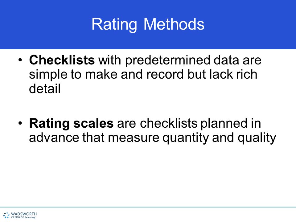 4/15/2017 Rating Methods. Checklists with predetermined data are simple to make and record but lack rich detail.