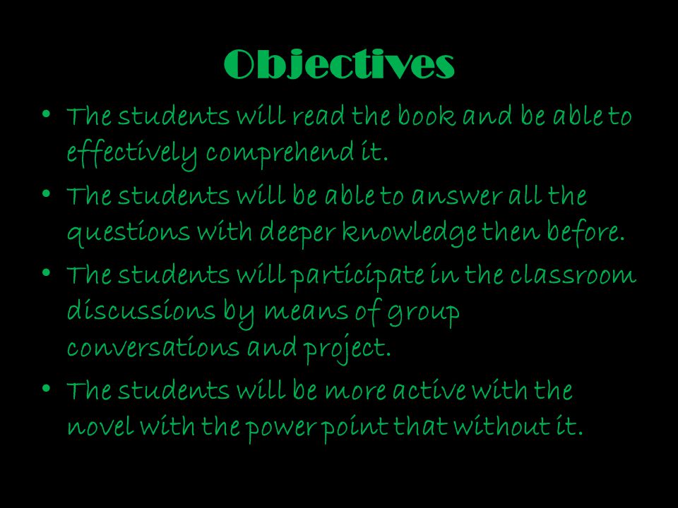 Objectives The students will read the book and be able to effectively comprehend it.