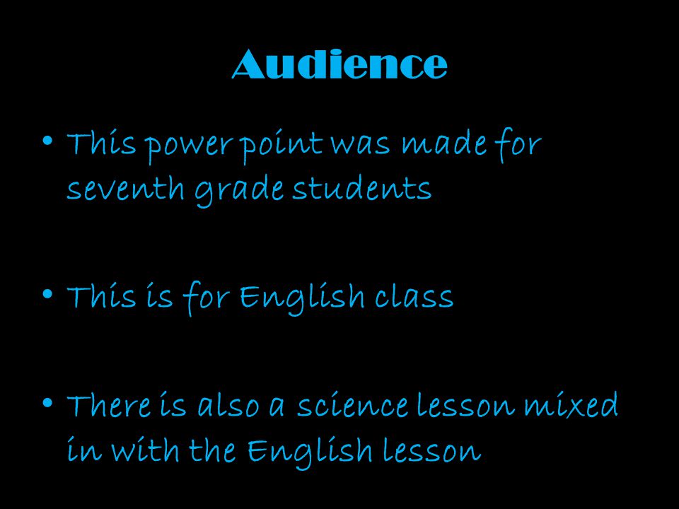 Audience This power point was made for seventh grade students