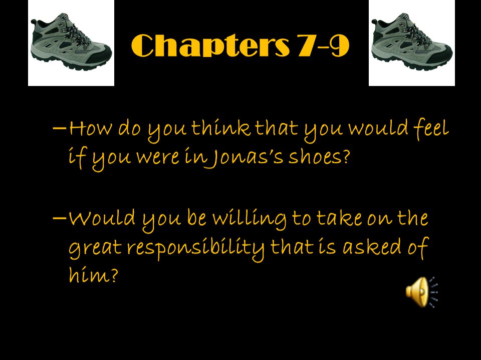 Chapters 7-9 How do you think that you would feel if you were in Jonas’s shoes