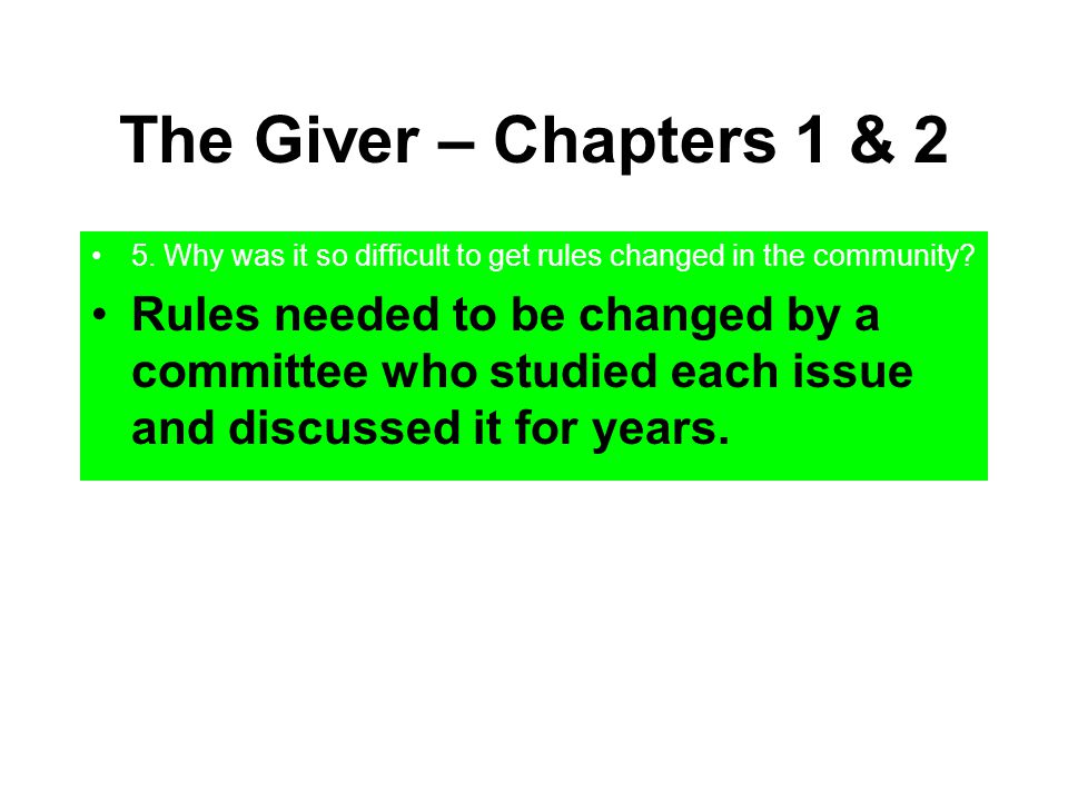 The Giver – Chapters 1 & 2 5. Why was it so difficult to get rules changed in the community