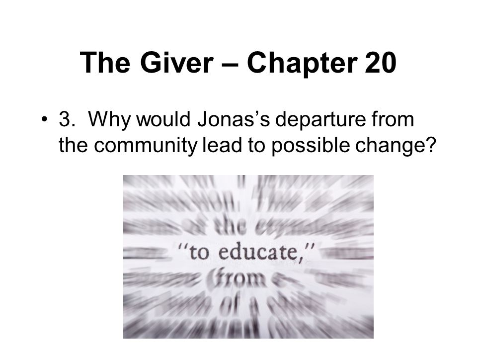 The Giver – Chapter Why would Jonas’s departure from the community lead to possible change