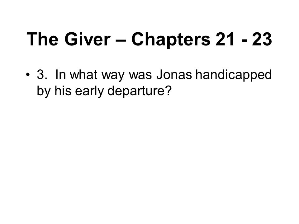 The Giver – Chapters In what way was Jonas handicapped by his early departure