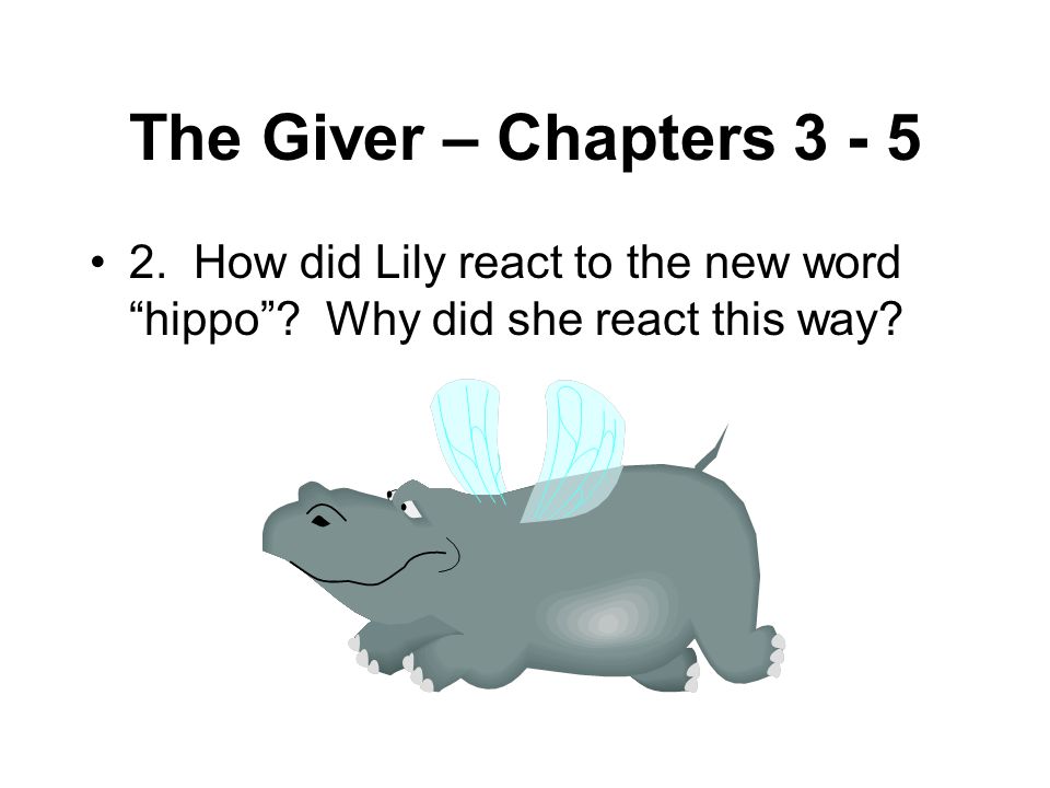 The Giver – Chapters How did Lily react to the new word hippo .