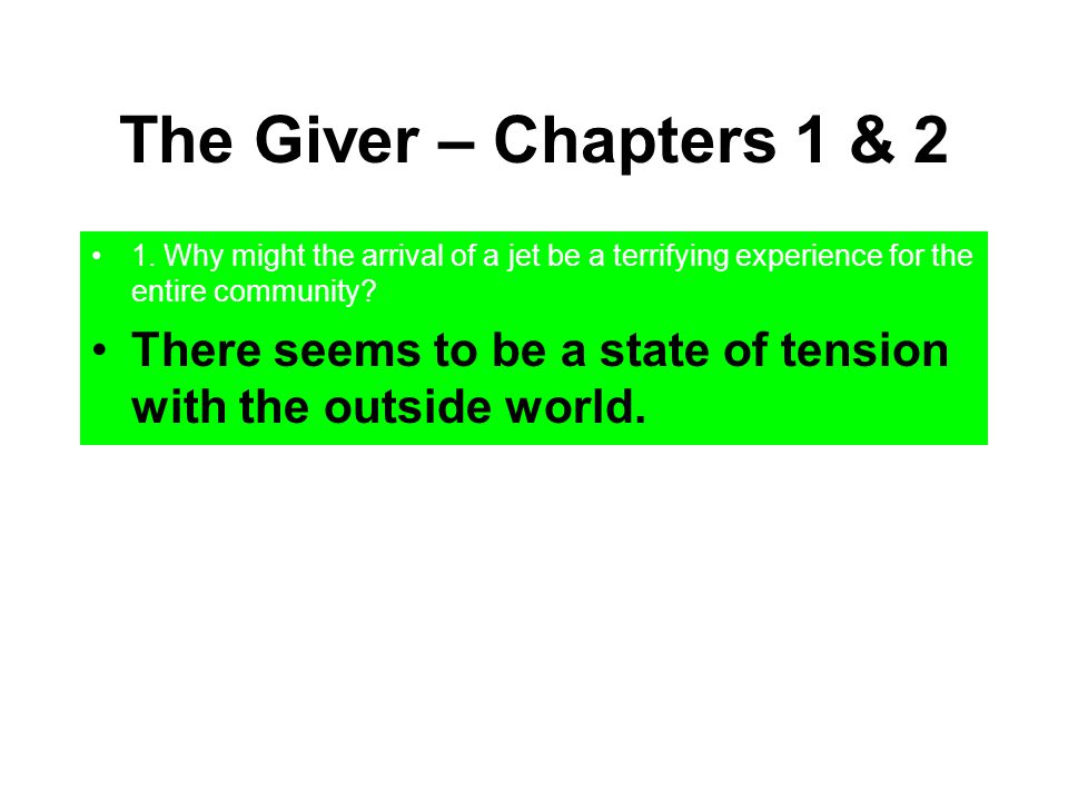The Giver – Chapters 1 & 2 1. Why might the arrival of a jet be a terrifying experience for the entire community
