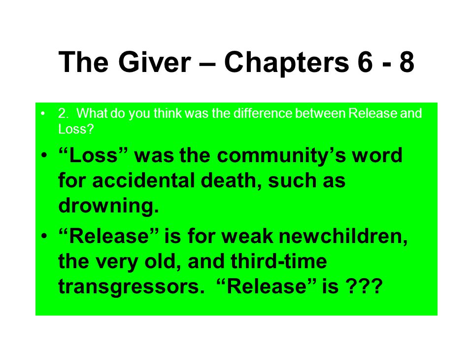 The Giver – Chapters What do you think was the difference between Release and Loss