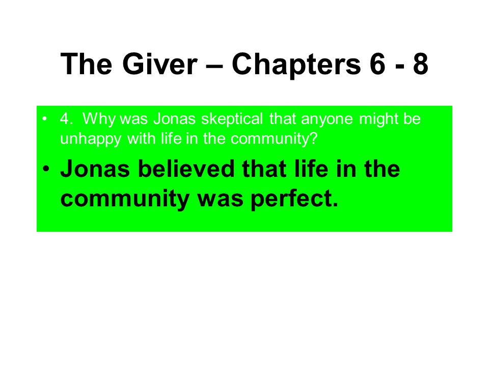 The Giver – Chapters Why was Jonas skeptical that anyone might be unhappy with life in the community