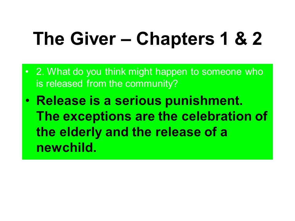 The Giver – Chapters 1 & 2 2. What do you think might happen to someone who is released from the community