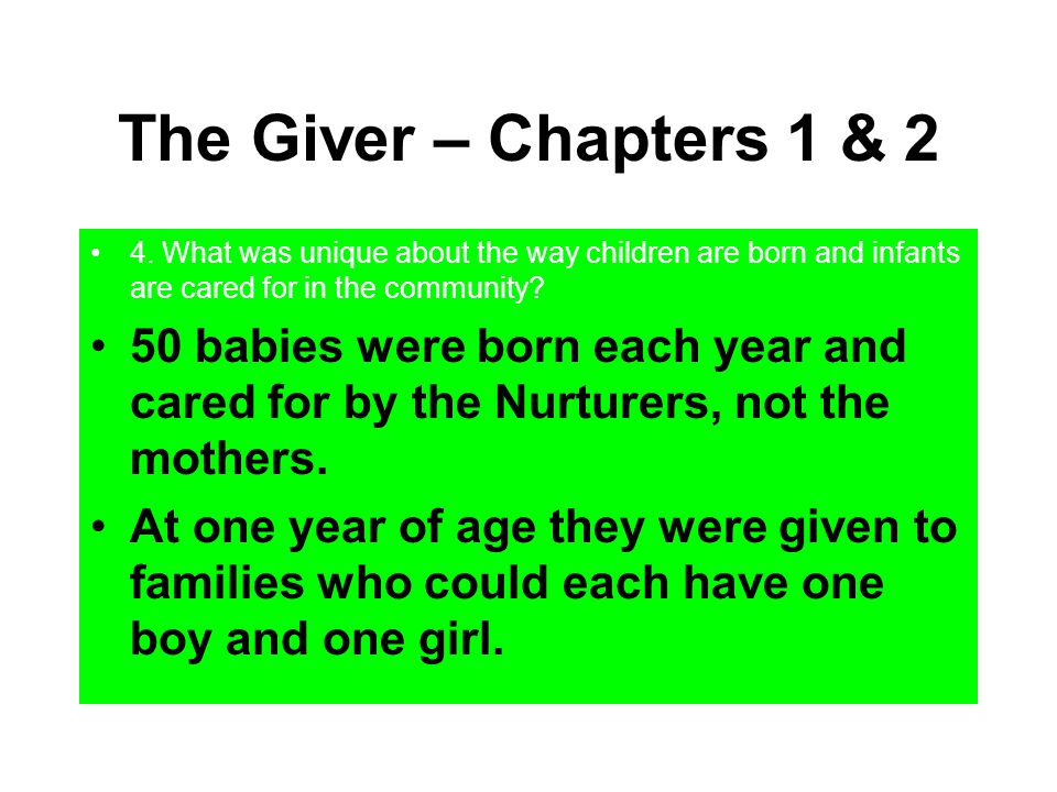 The Giver – Chapters 1 & 2 4. What was unique about the way children are born and infants are cared for in the community