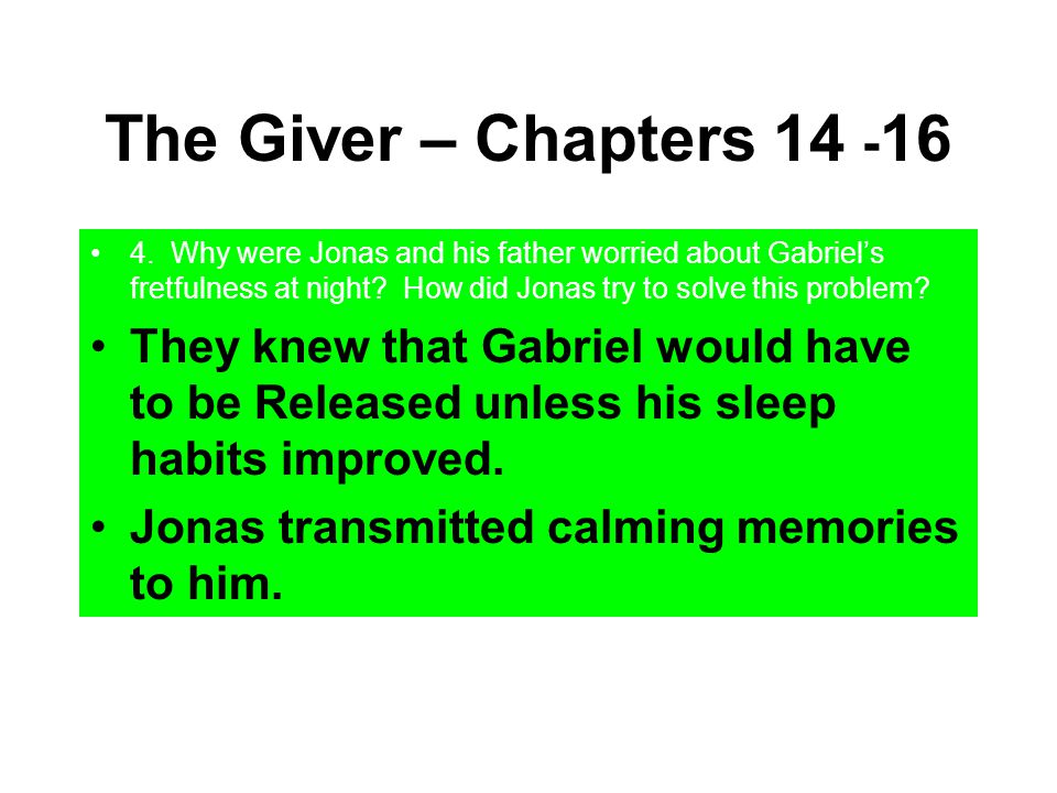 The Giver – Chapters Why were Jonas and his father worried about Gabriel’s fretfulness at night How did Jonas try to solve this problem