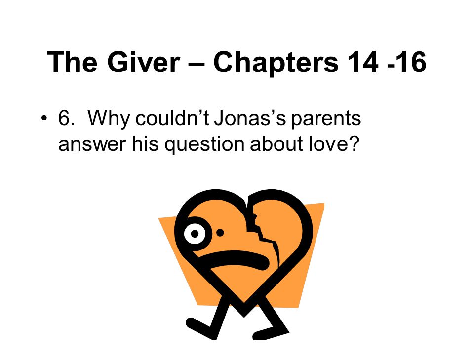 The Giver – Chapters Why couldn’t Jonas’s parents answer his question about love