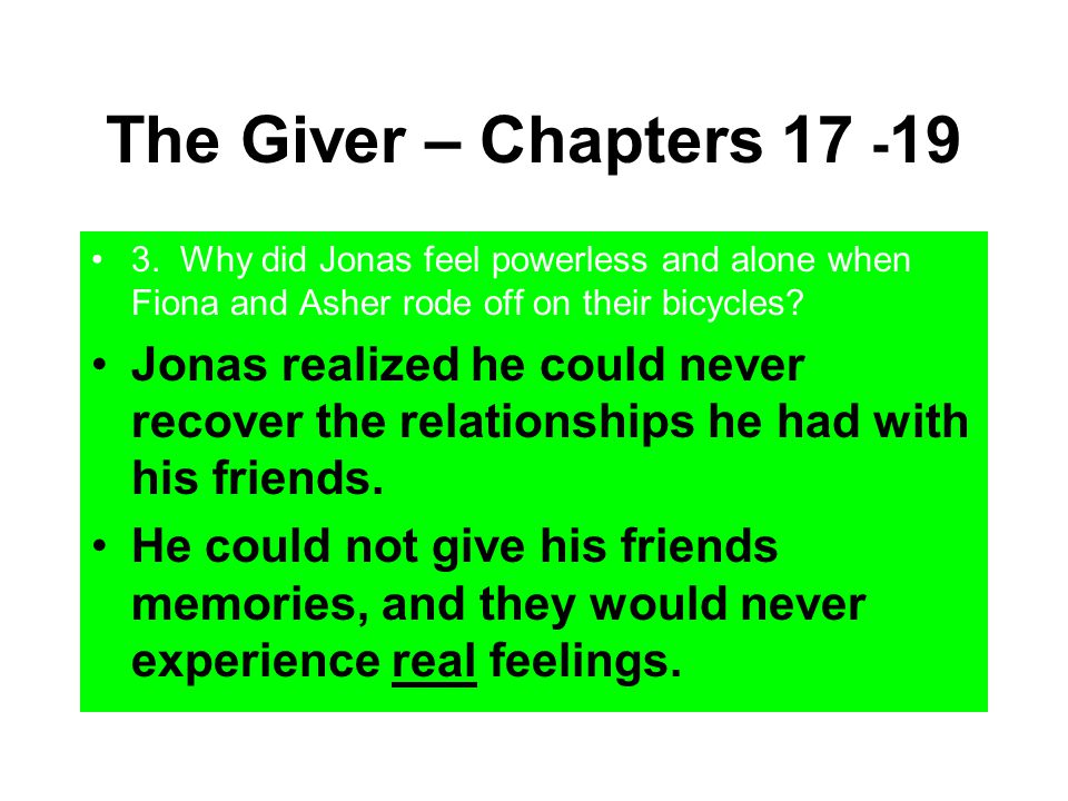 The Giver – Chapters Why did Jonas feel powerless and alone when Fiona and Asher rode off on their bicycles