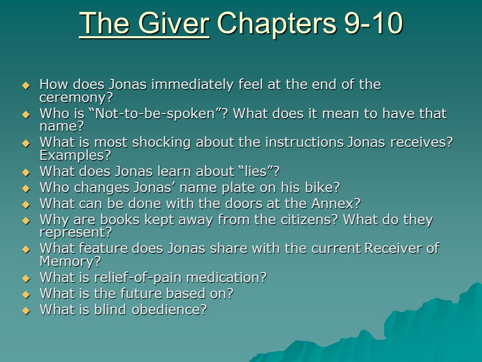 The Giver Chapters 9-10 How does Jonas immediately feel at the end of the ceremony Who is Not-to-be-spoken What does it mean to have that name